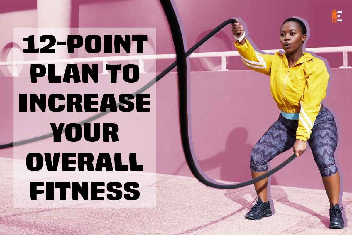 12-Point Plan to Increase Your Overall Fitness