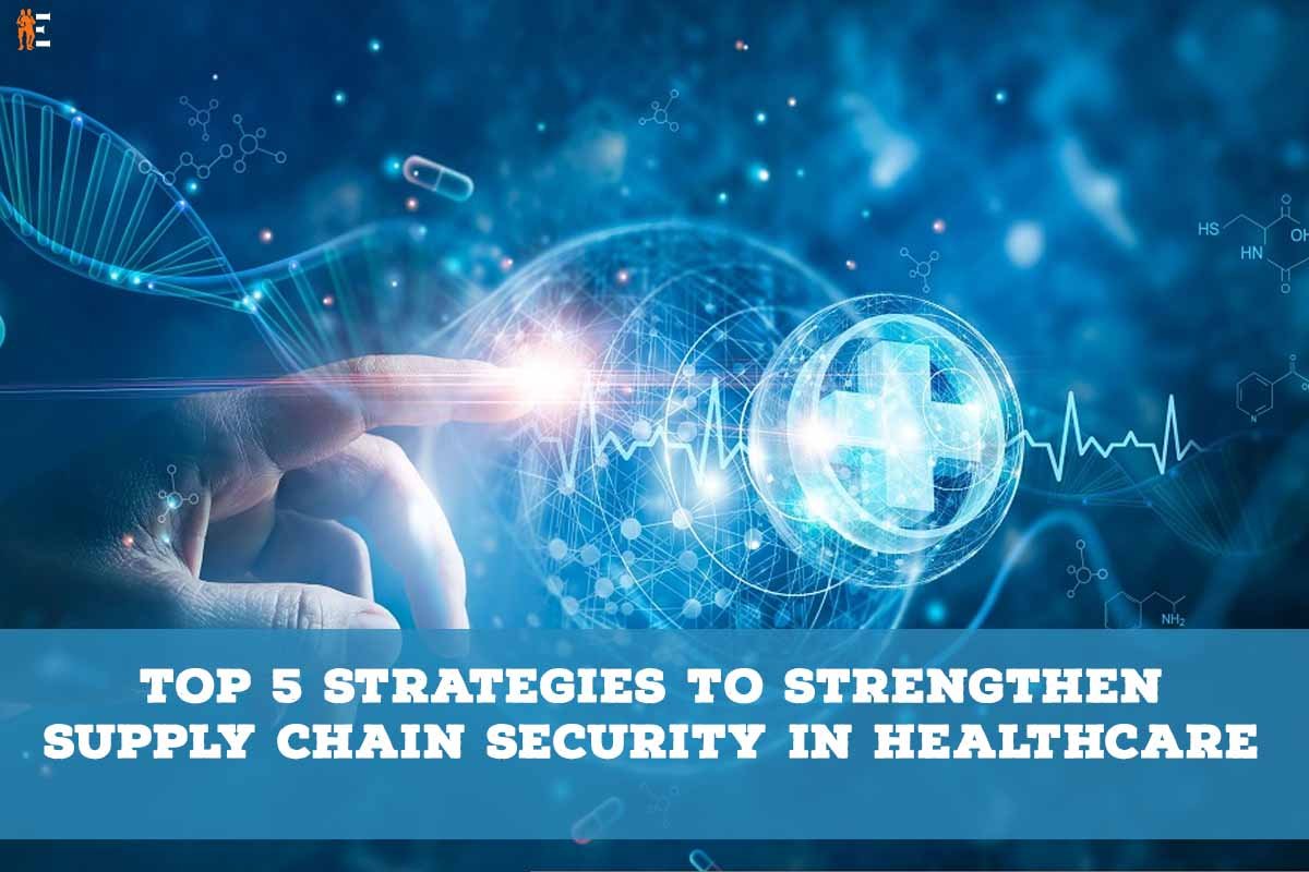 5 Best Strategies to Strengthen Supply Chain Security in Healthcare | The Entrepreneur Review