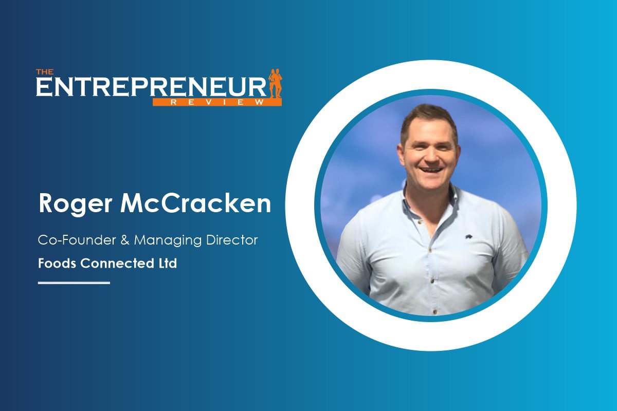 Foods Connected | Roger McCracken- Food Supply Chain | The Entrepreneur Review