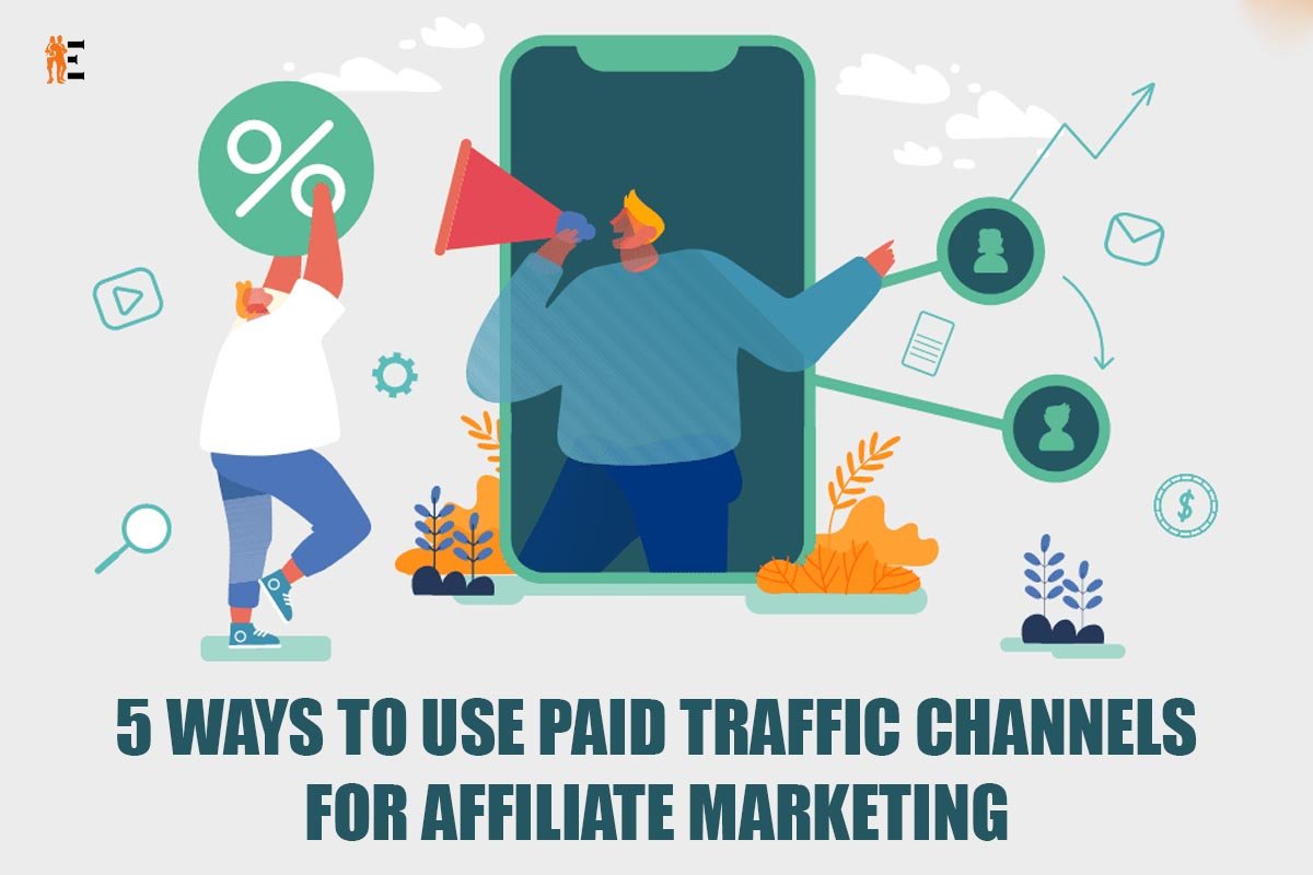Best 5 Ways to Use Paid Traffic Channels for Affiliate Marketing | The Entrepreneur Review