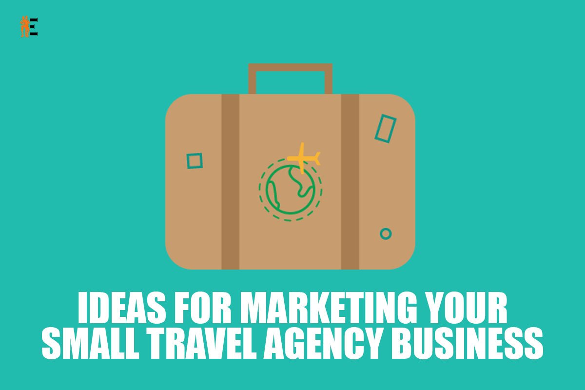 6 Better Marketing Ideas For Travel Agency Business | The Entrepreneur Review