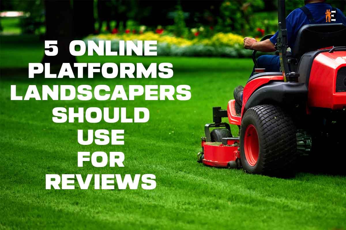 5 Online Platforms Landscapers Should Use for Reviews
