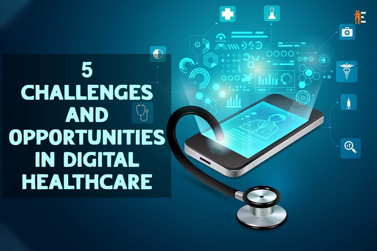 5 Challenges and Opportunities in Digital Healthcare |The Entrepreneur Review