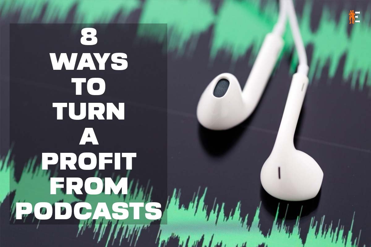 8 Ways to Turn a Profit from Podcasts