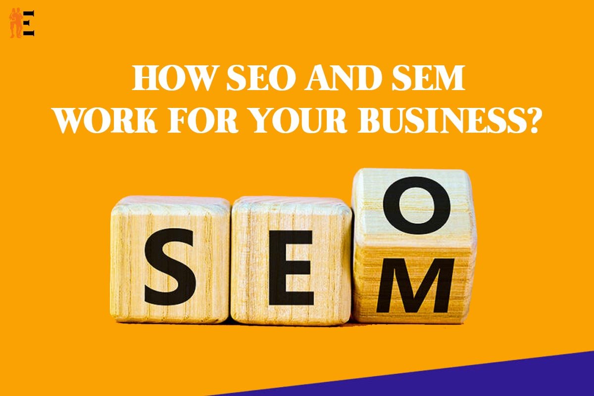 How SEO AND SEM work for your business? | 3 Useful Ways| The Entrepreneur Review