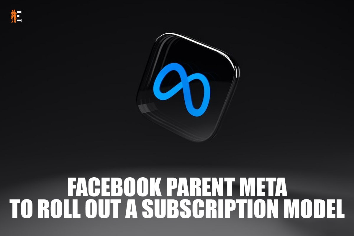 Facebook Parent Meta to Roll Out a Meta Subscription Model | The Entrepreneur Review