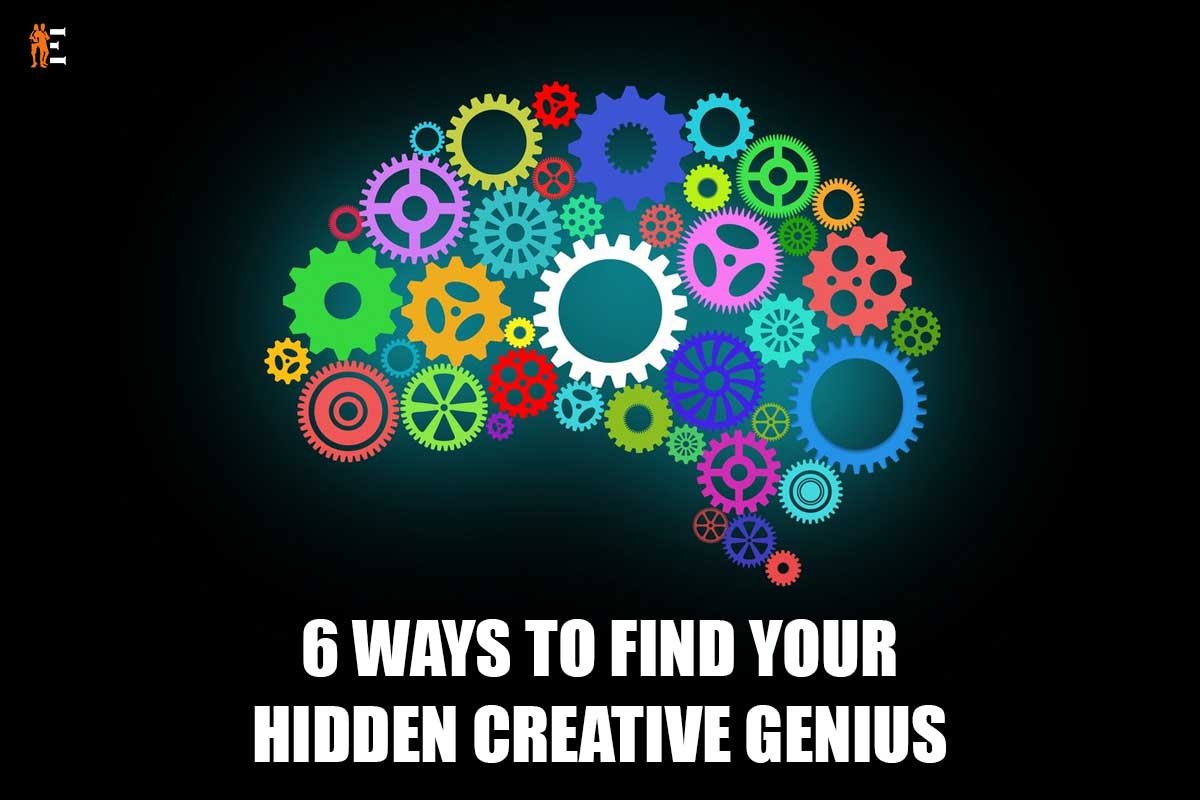 6 Ways to Find Your Hidden Creative Genius