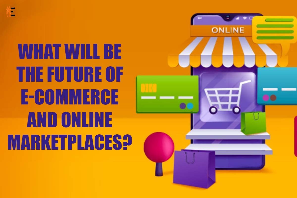 What will be the Best future of ecommerce and online marketplaces? 2023 | The Entrepreneur Review