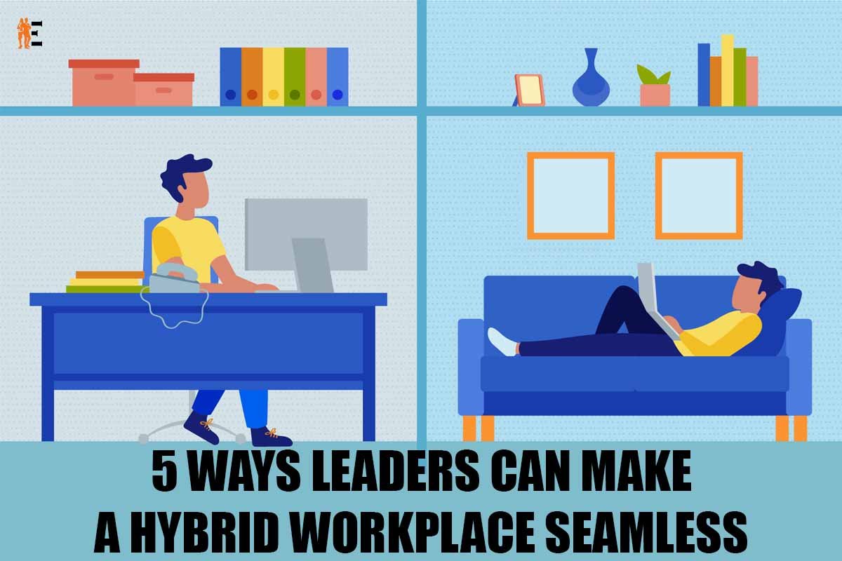 5 Ways for Effective Leadership in Hybrid Workplace | The Entrepreneur Review