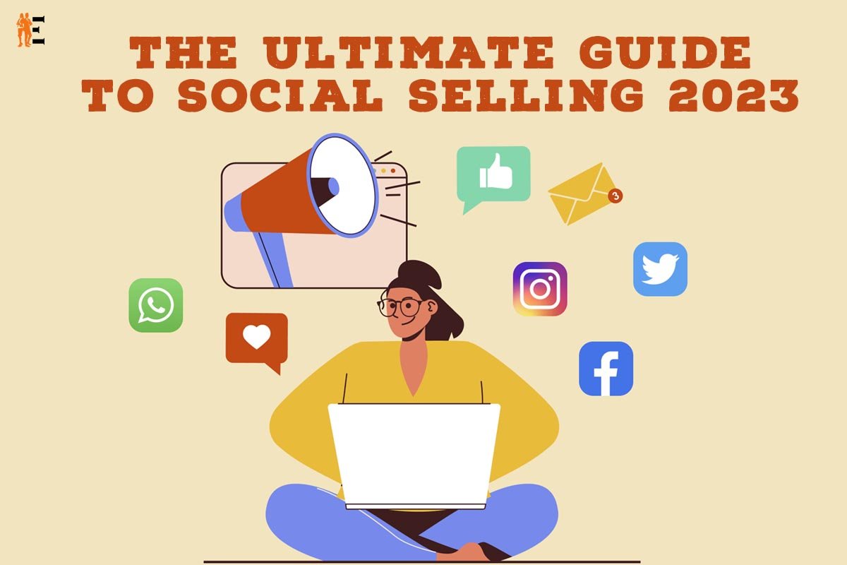 The Ultimate Guide to Social Selling 2023; 17 Best Points | The Entrepreneur Review