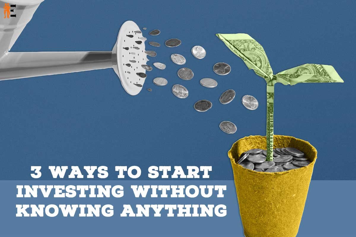 Start Investing Without Knowing Anything: 3 Effective Ways | The Entrepreneur Review