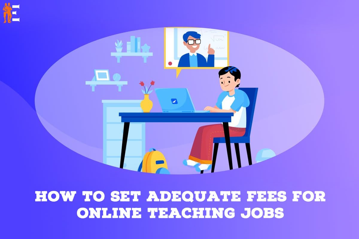 3 Tips to Set Adequate Fees for Online Teaching Jobs? | The Entrepreneur Review