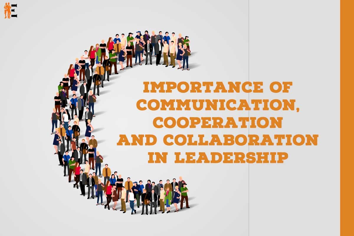 The Approved 3 C's of Leadership: Communication, Cooperation And Collaboration | The Entrepreneur Review
