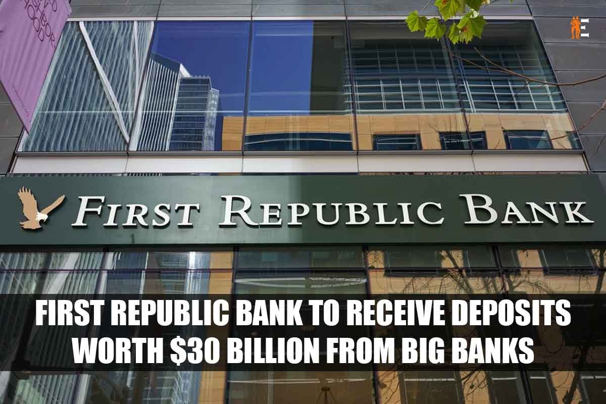 First Republic Bank to receive deposits worth $30 billion from Big Banks