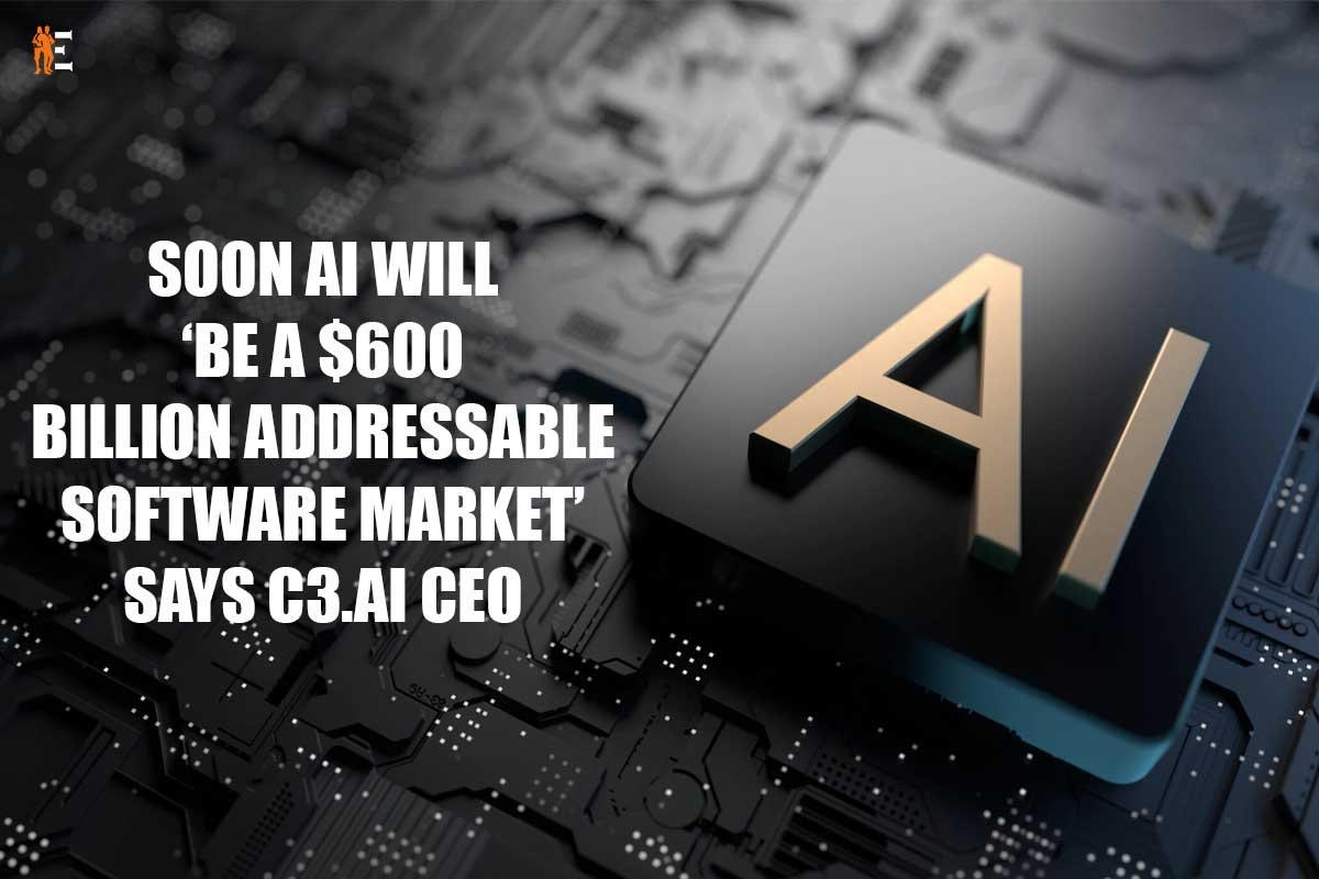 Soon AI will ‘be a $600 billion addressable software market’ says C3 ai CEO | The Entrepreneur Review