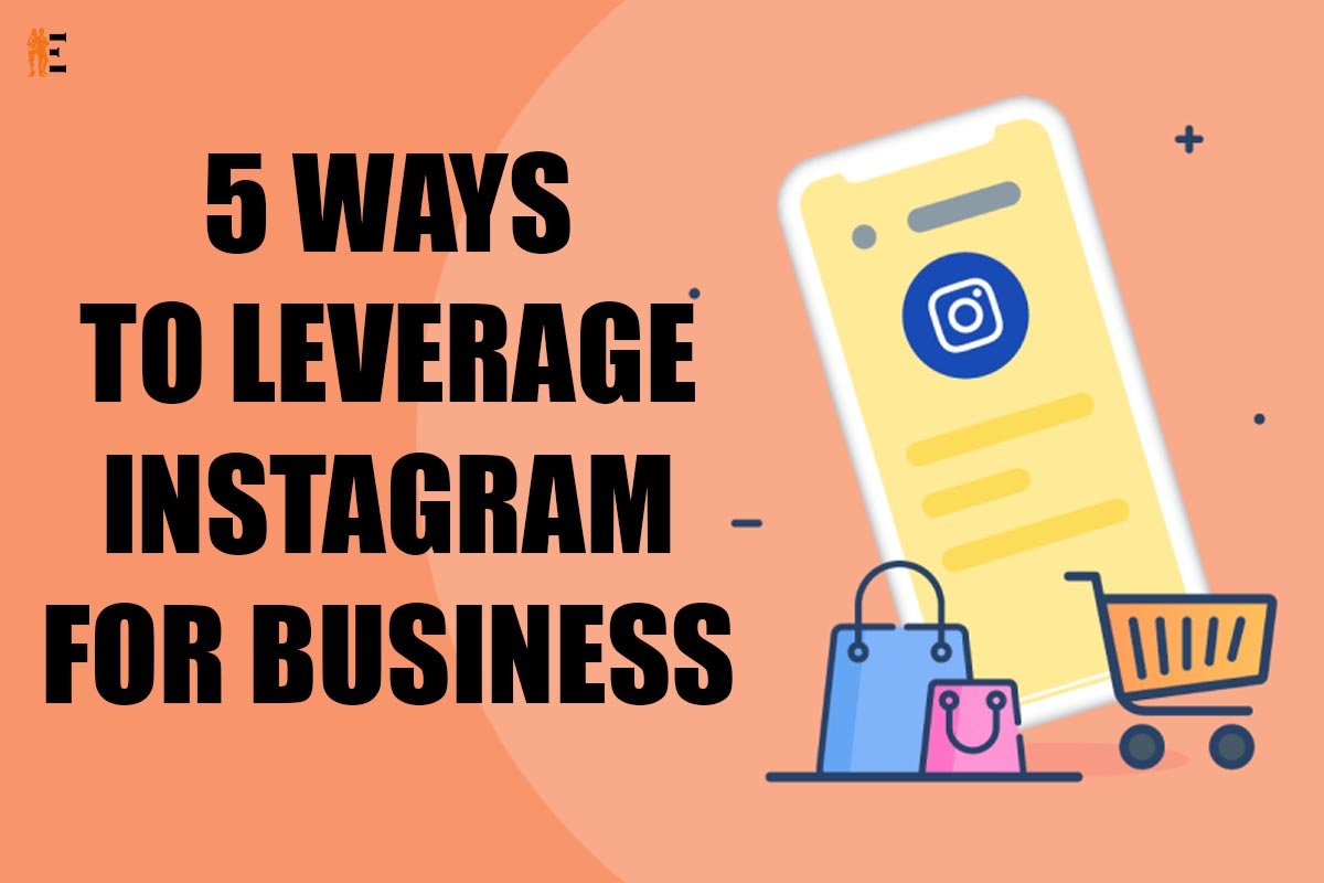 5 Ways To Leverage Instagram For Business