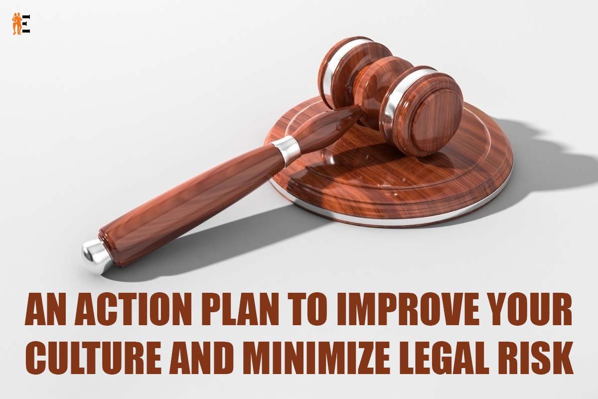 An Action Plan To Improve Your Culture And Minimize Legal Risk