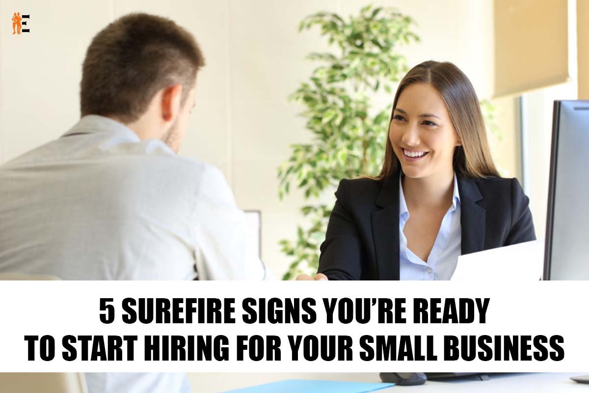5 Signs to Start Hiring For Small Business | The Entrepreneur Review