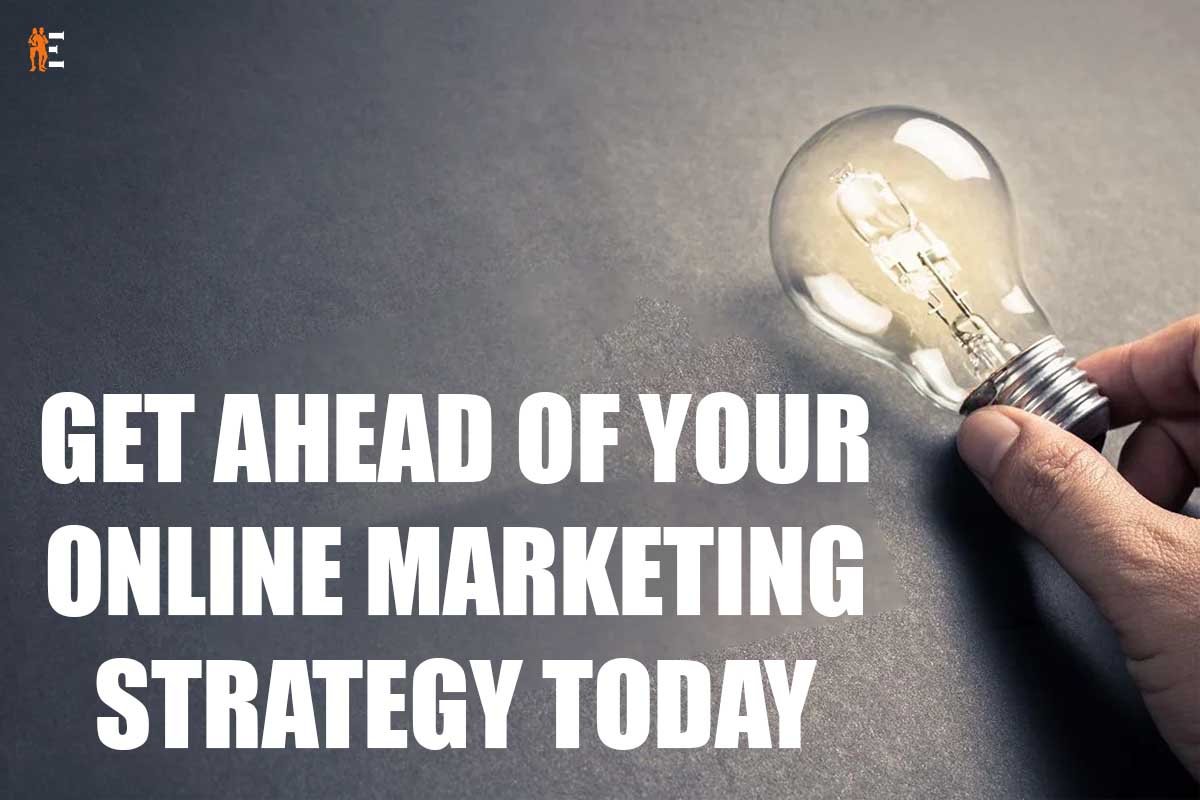 7 Ways To Plan Your Online Marketing Strategy For Future | The Entrepreneur Review
