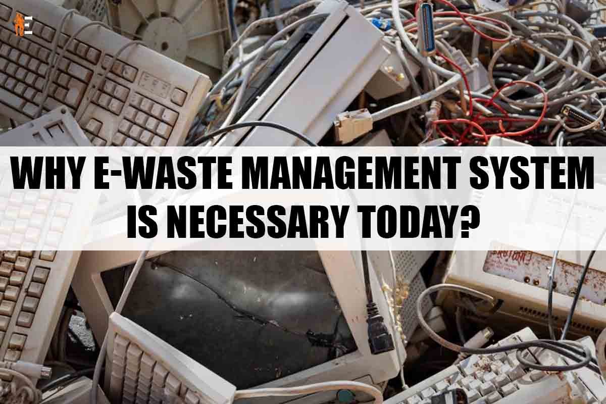 Why E-Waste Management System is Necessary Today?
