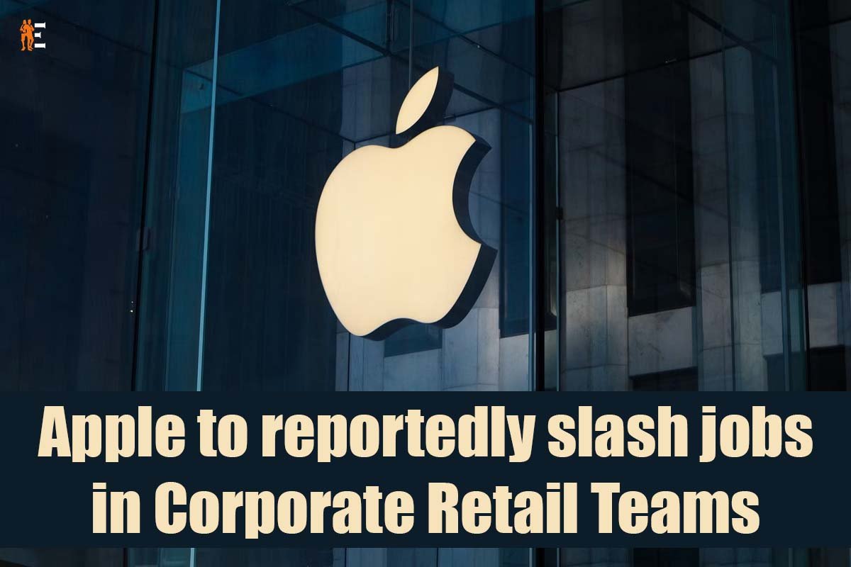 Apple to reportedly slash jobs in Corporate Retail Teams | The Entrepreneur Review