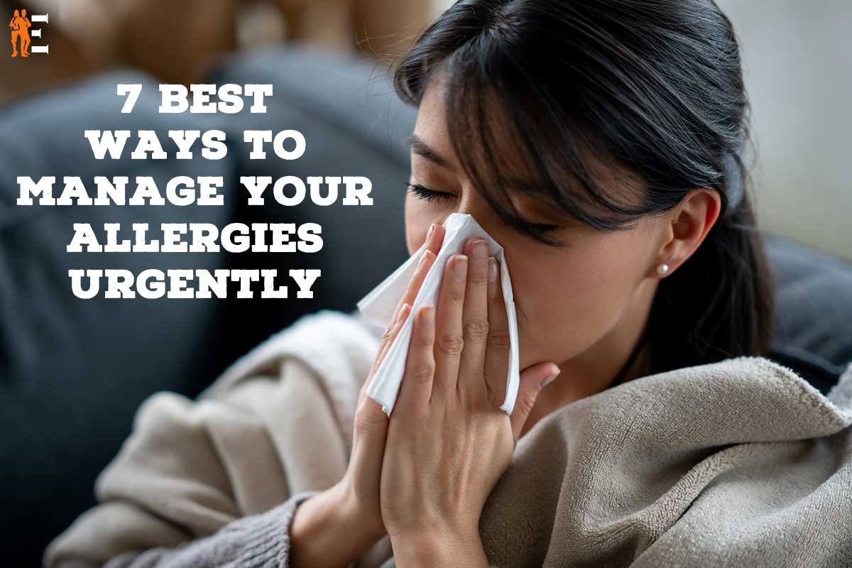 7 Best Ways to Manage Your Allergies Urgently