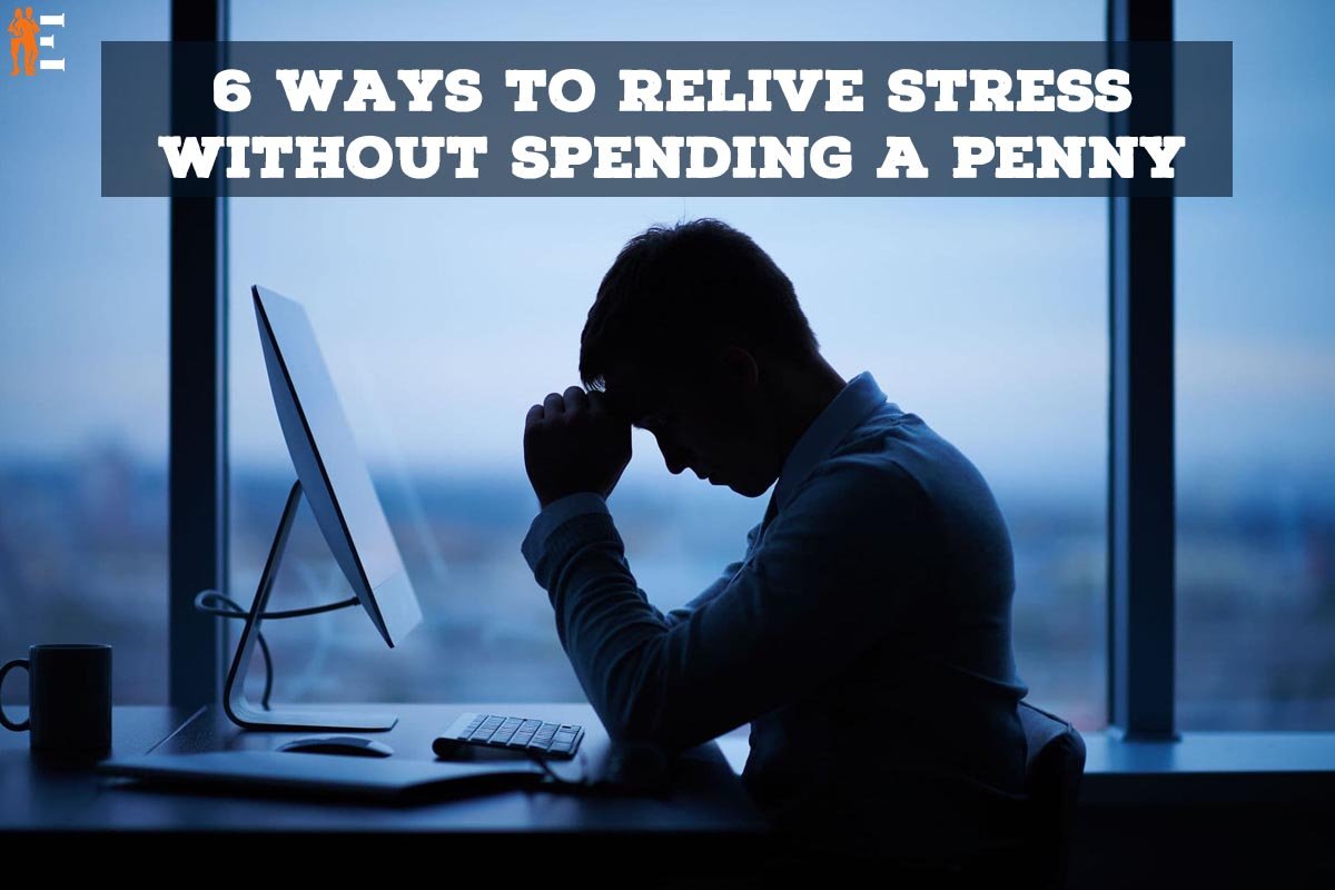 Relieve Stress Without Spending a Penny: 6 Effective ways | The Entrepreneur Review