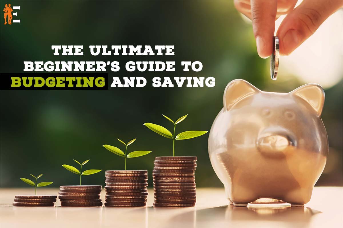 The Ultimate Beginner’s Guide to Budgeting and Saving