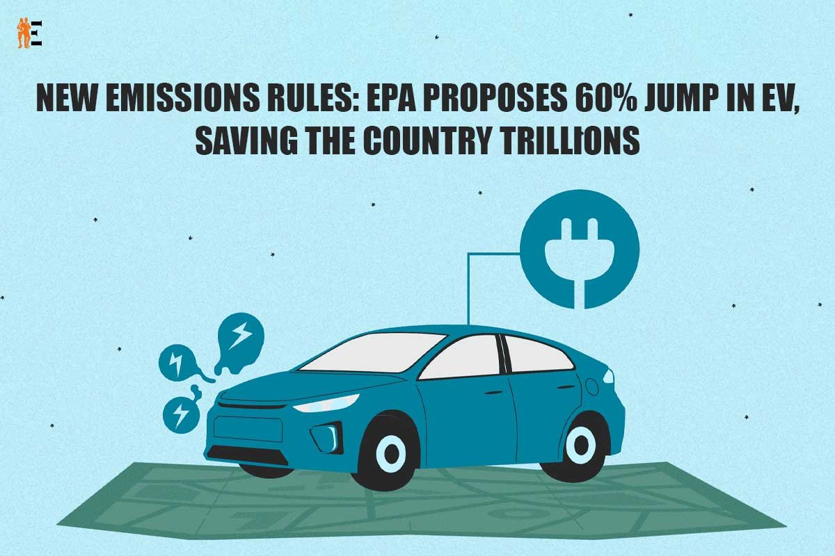 New Emissions Rules: EPA Proposes 60% Jump in EV, Saving the Country Trillions | The Entrepreneur Review