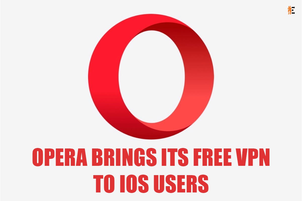 Opera brings its Free VPN to iOS Users
