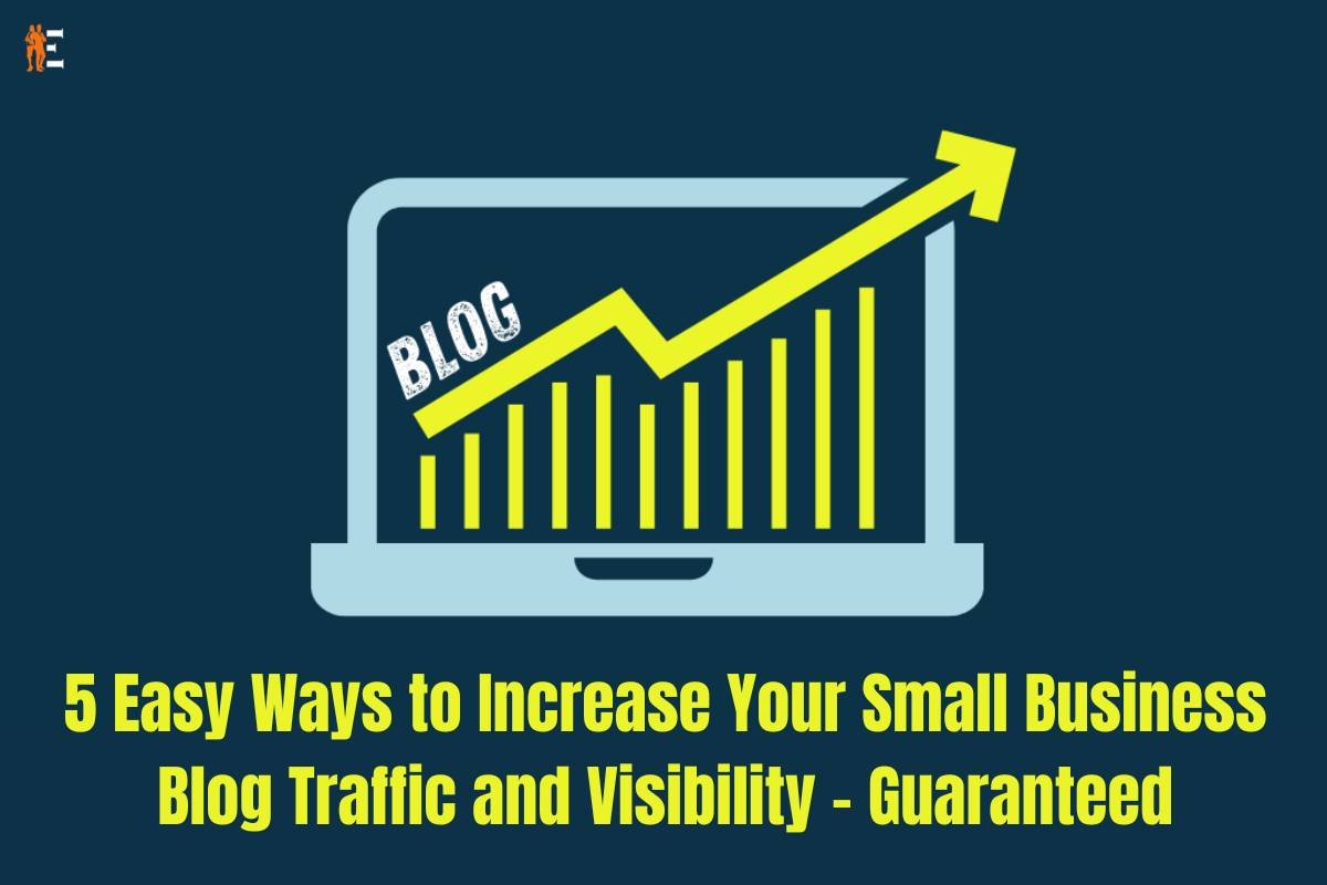 5 Easy Ways to Boost Your Small Business Blog Traffic and Visibility