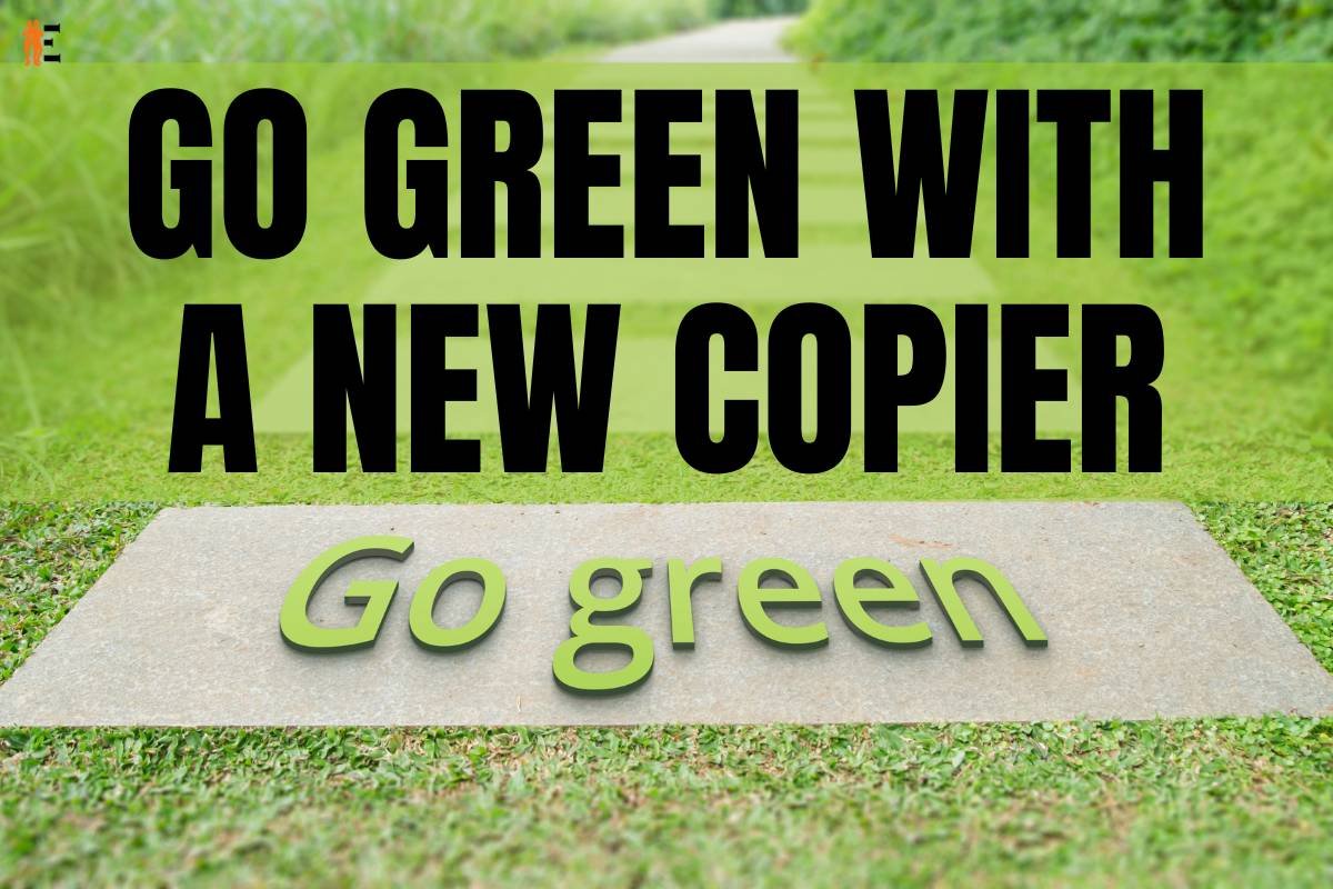 4 Benefits of Using an Eco-friendly Copier | The Entrepreneur Review