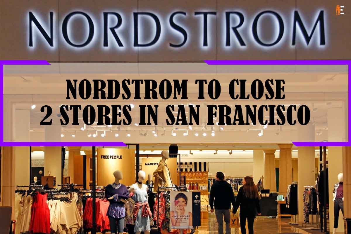 Nordstrom to close 2 Nordstrom stores in San Francisco | The Entrepreneur Review