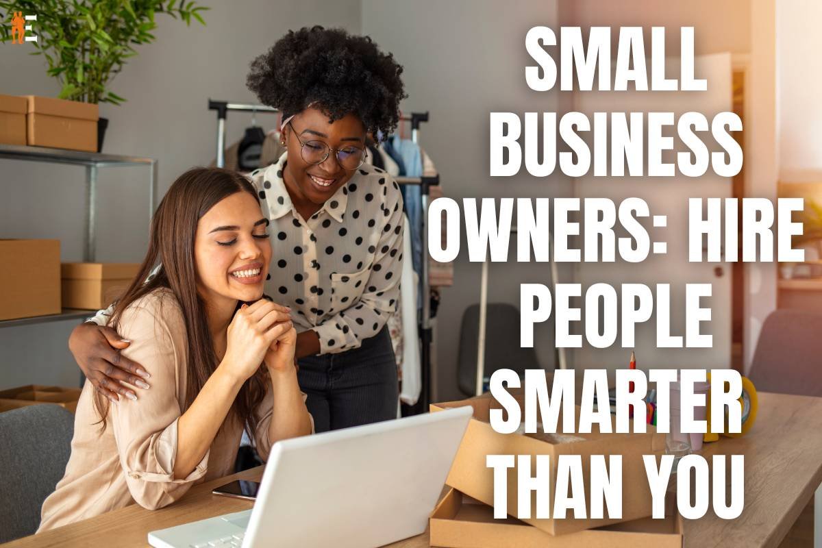 Small Business Owners: Hiring People Smarter than You