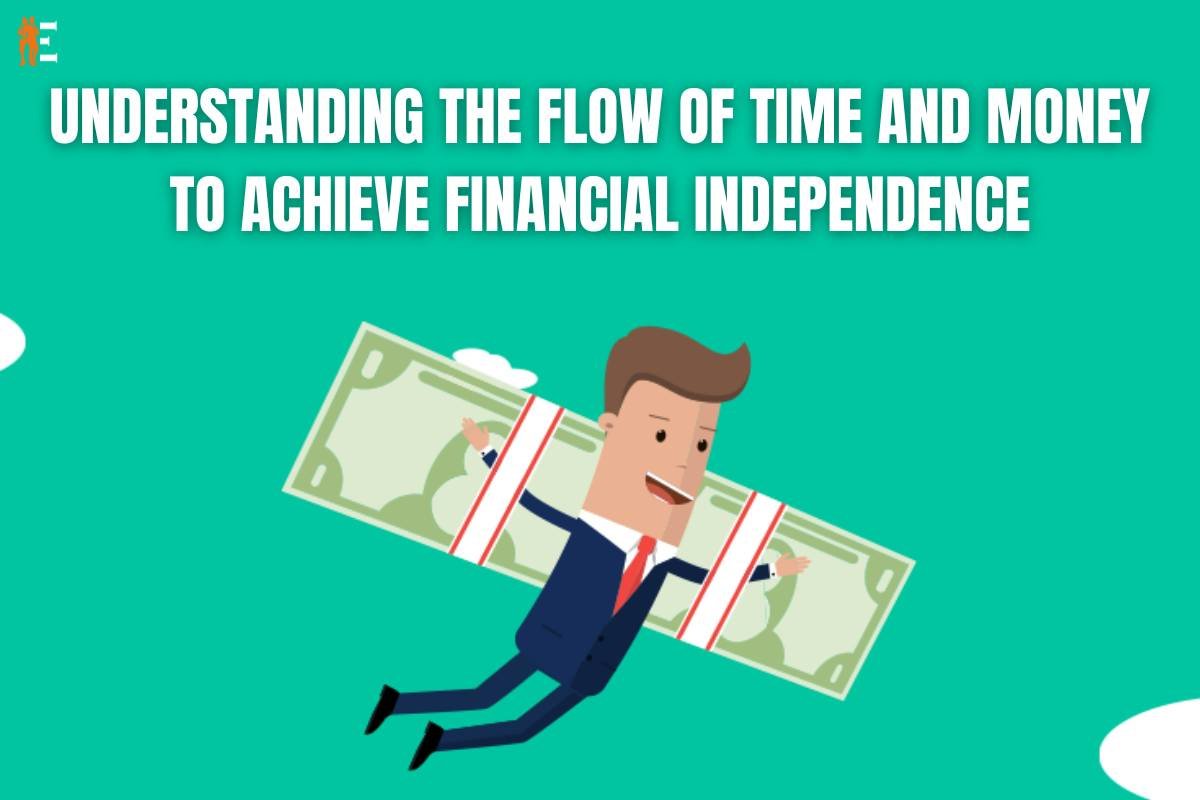 Understanding the Flow of Time and Money to Achieve Financial Independence