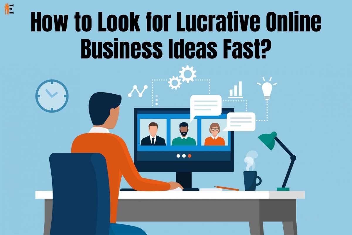 How to Look for Lucrative Online Business Ideas Fast?