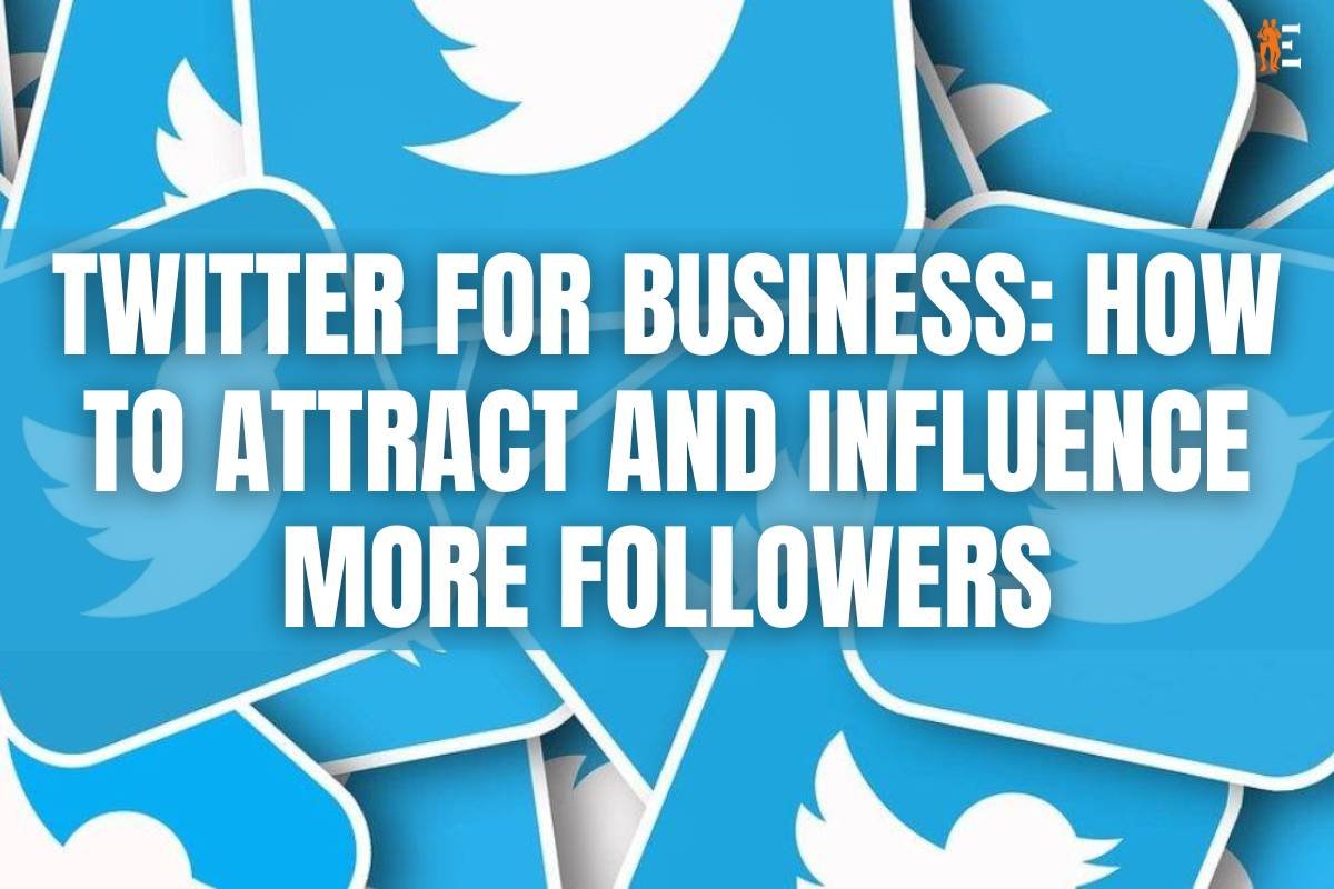 10 Ways to Attract and Influence More Followers on Twitter | The Entrepreneur Review
