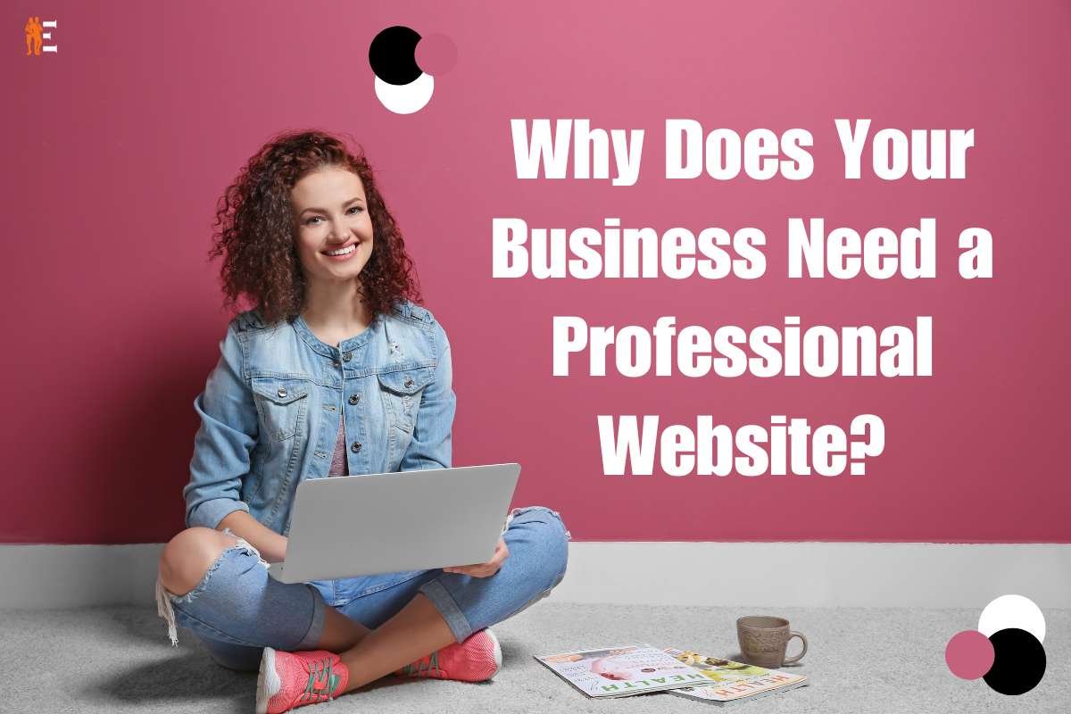 6 Reasons Why You Need a Professional Website for a Business | The Entrepreneur Review