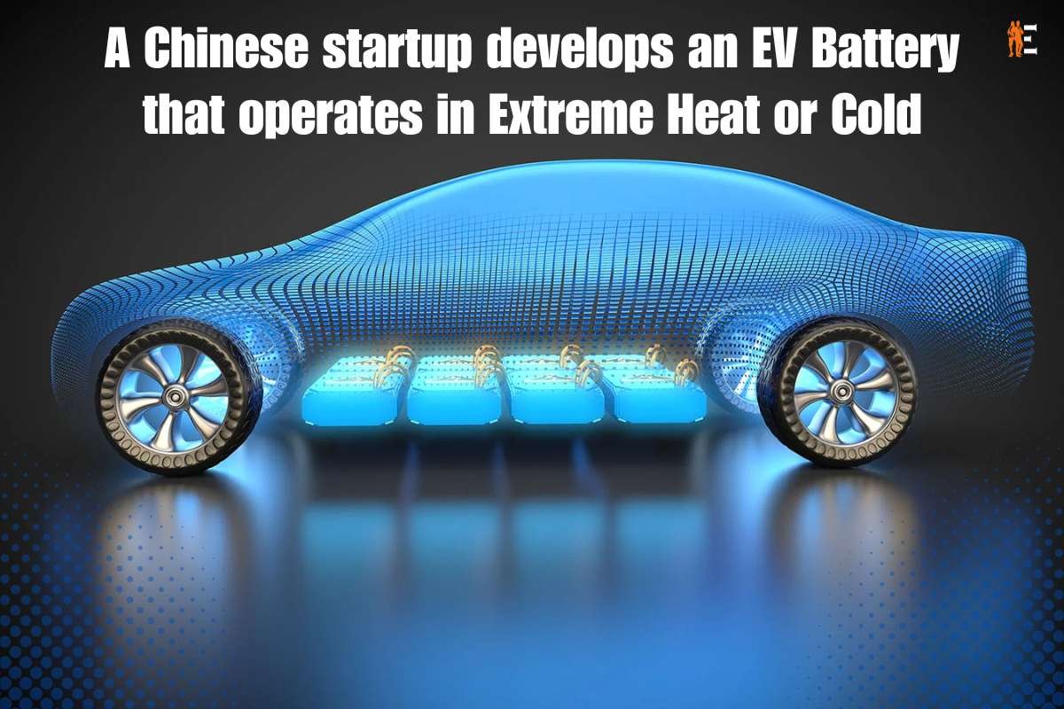 A Chinese Startup Develops an Ev Battery That Operates in Extreme Heat or Cold | The Entrepreneur Review