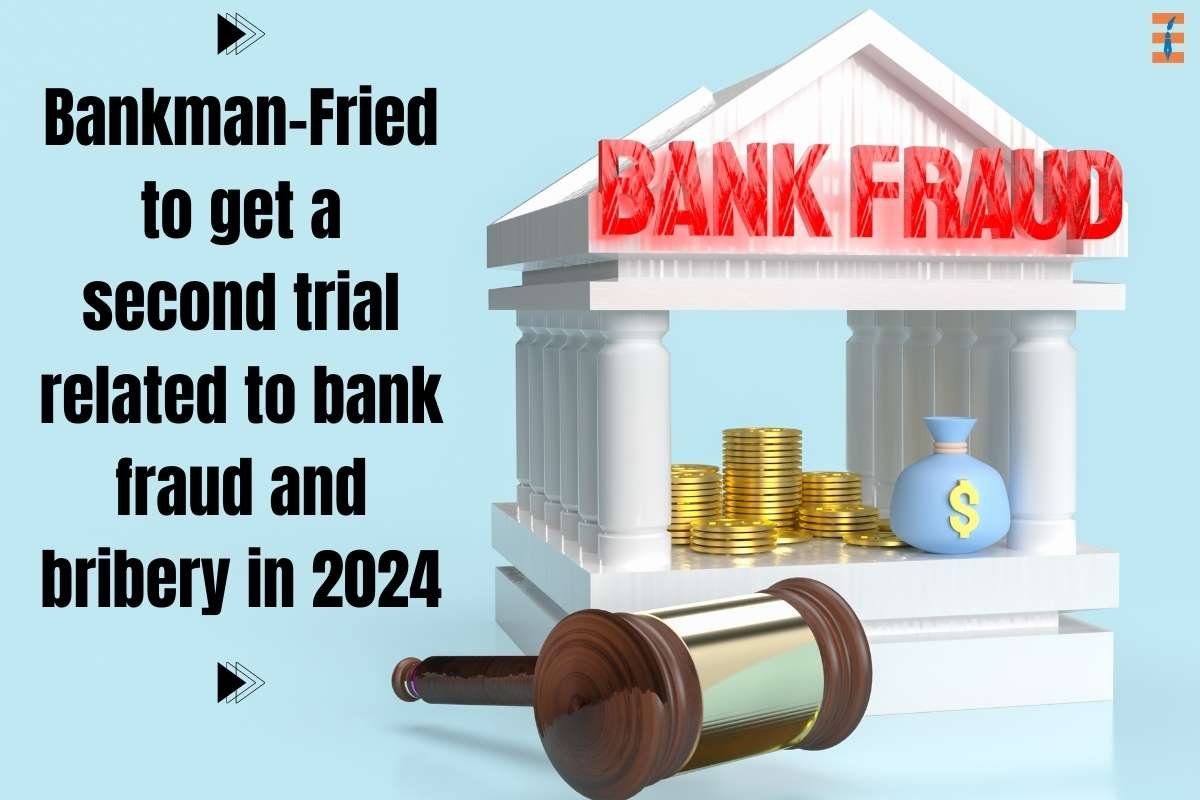 Bankman-fried to Get a Second Trial Related to Bank Fraud and Bribery in 2024 | The Entrepreneur Review