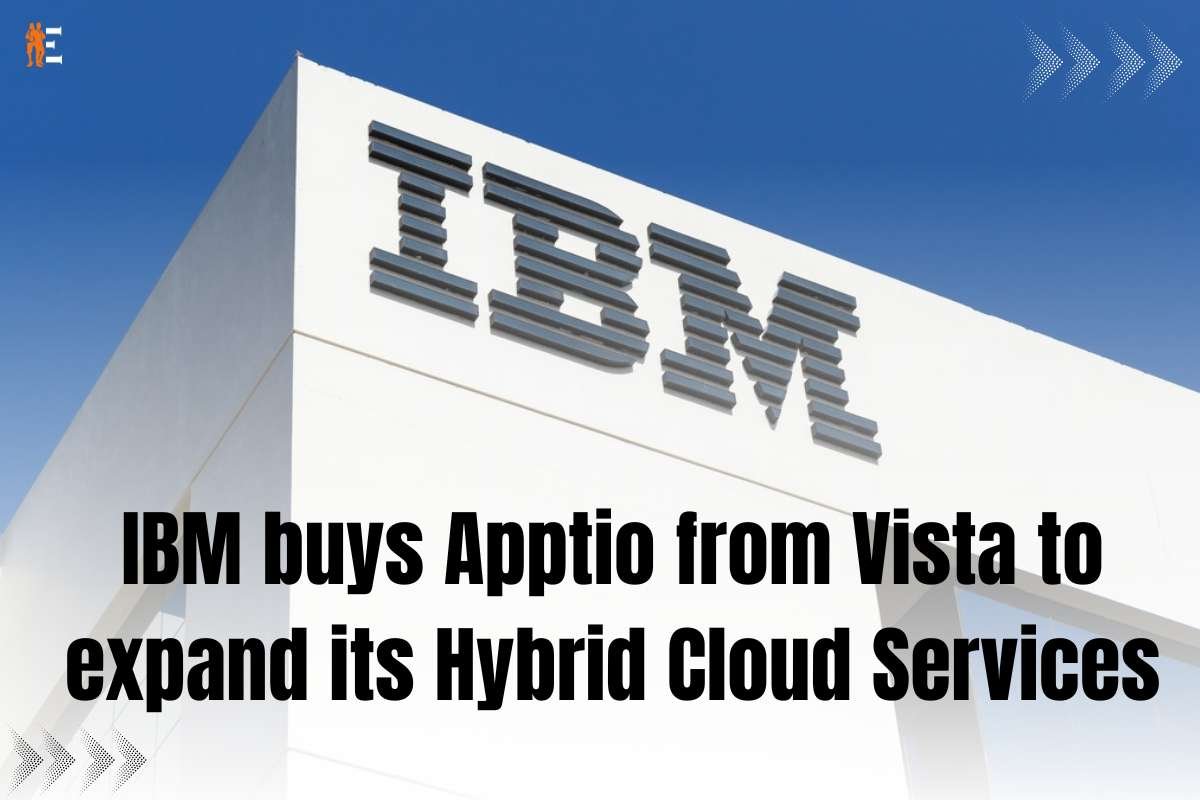 Ibm Buys Apptio From Vista to Expand Its Hybrid Cloud Services | The Entrepreneur Review