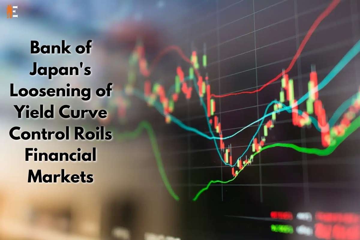 Bank of Japan's Loosening of Yield Curve Control Roils Financial Markets | The Entrepreneur Review