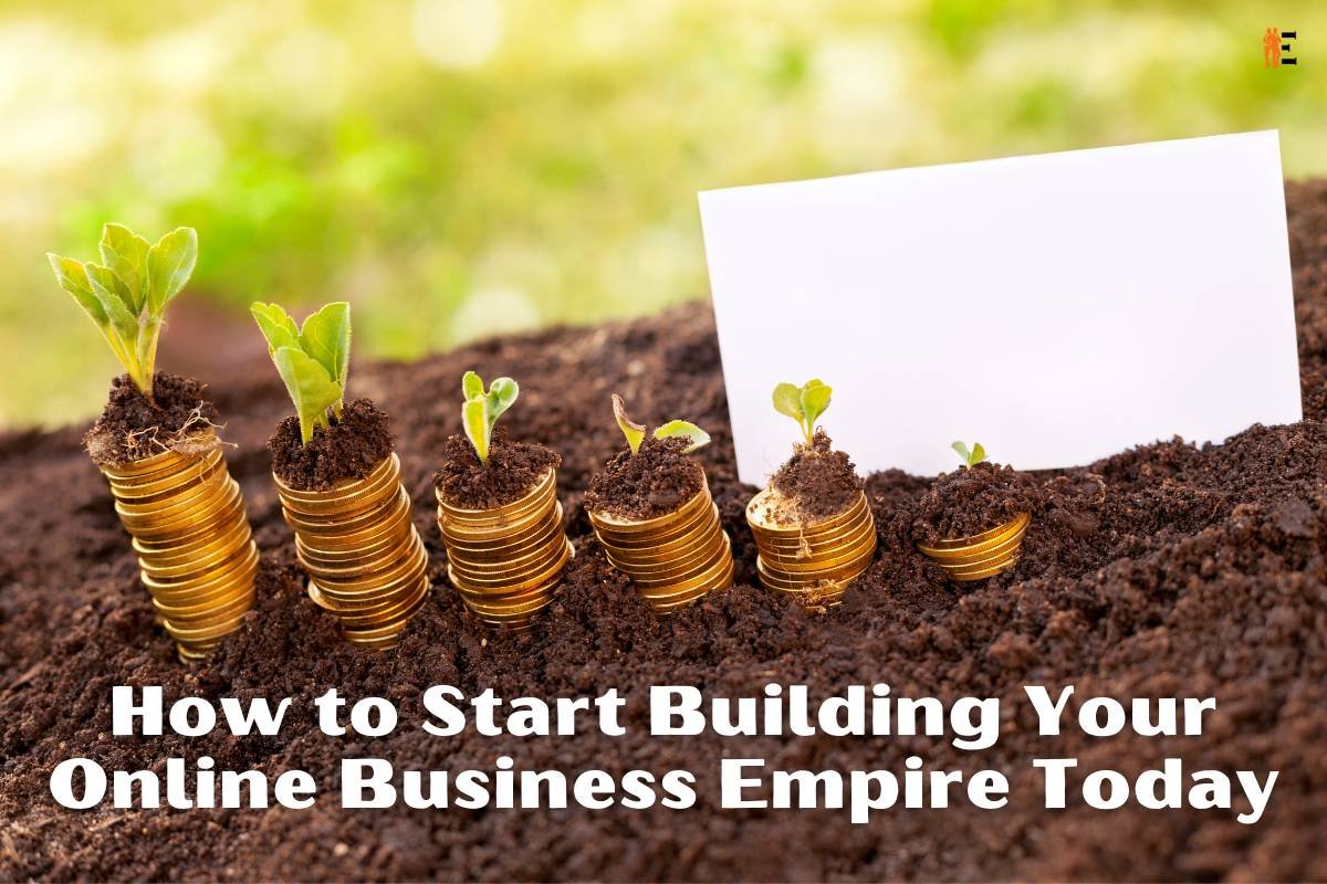 How to Start Building Your Online Business Empire Today?