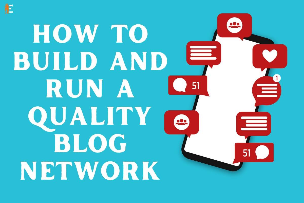 7 Steps to Run and Build a Quality Blog Network | The Entrepreneur Review