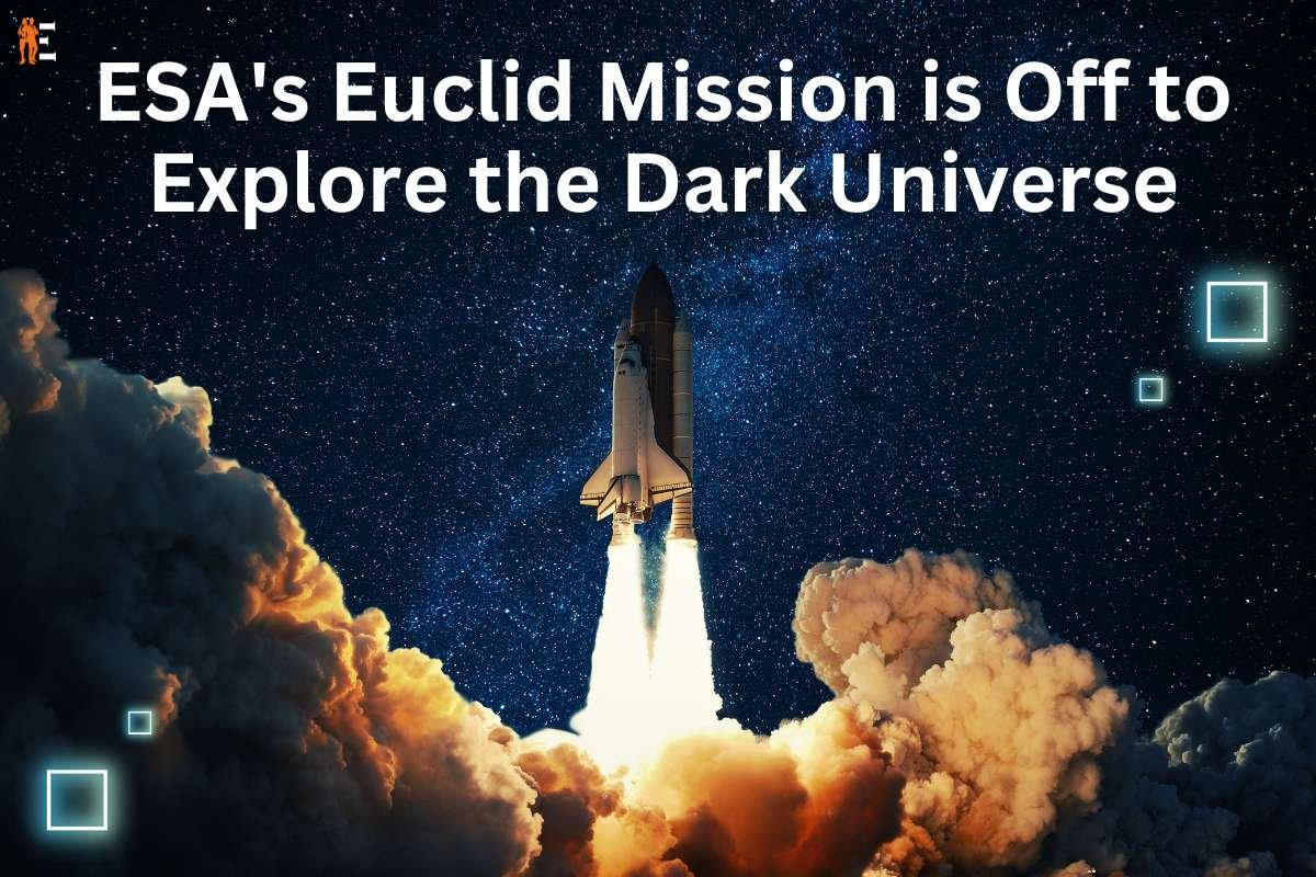 ESA's Euclid Mission is Off to Explore the Dark Universe | The Entrepreneur Review
