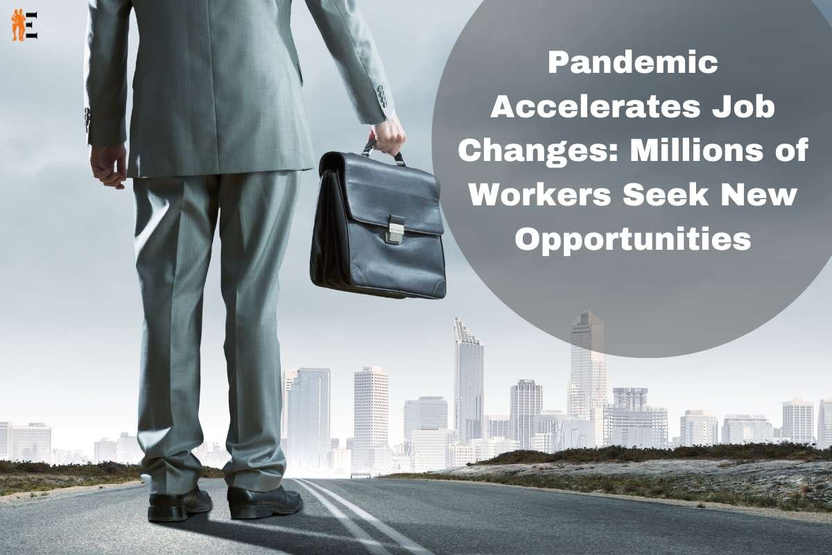 Pandemic Accelerates Job Changes: Millions of Workers Seek New Opportunities | The Entrepreneur Review