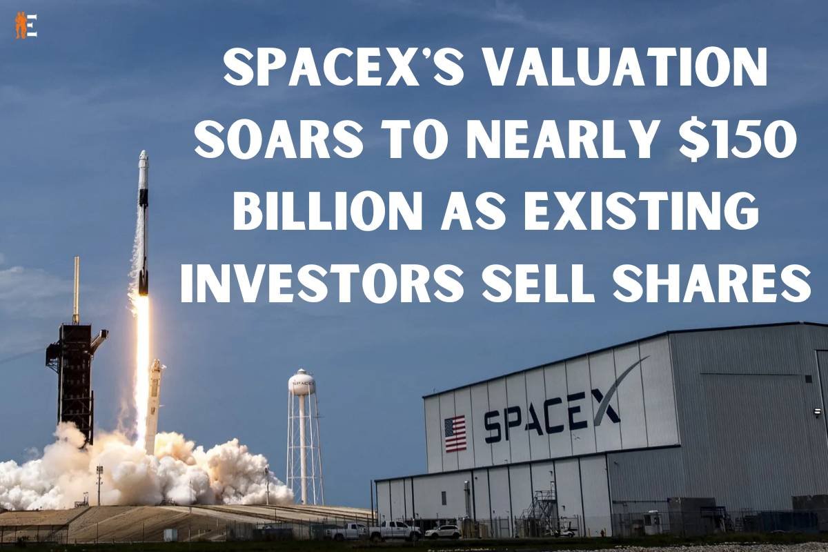 Spacex's Valuation Soars to Nearly $150 Billion as Existing Investors Sell Shares | The Entrepreneur Review