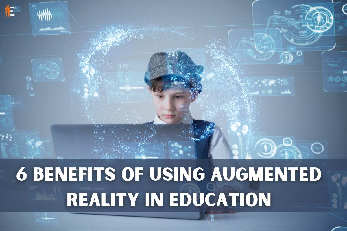 6 Benefits of Using Augmented Reality in Education
