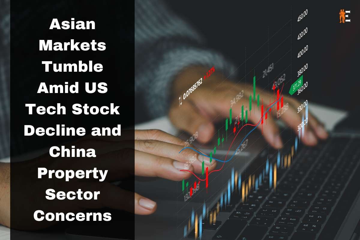 Asian Markets Tumble Amid US Tech Stock Decline and China Property Sector Concerns | The Entrepreneur Review