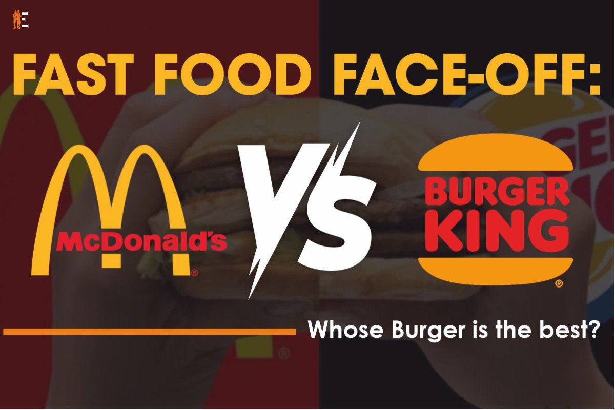 McDonalds vs Burger King- Whose Burger is the best Fast Food Face-off | The Entrepreneur Review